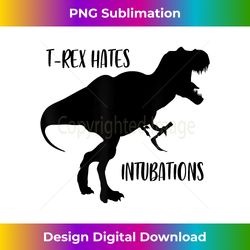 t rex hates intubations laryngoscopy dinosaur design - high-resolution png sublimation file