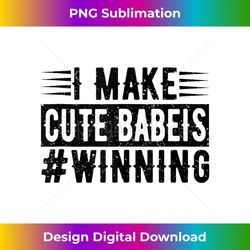 i make cute babies winning funny new dad mom daddy baby - sublimation-ready png file