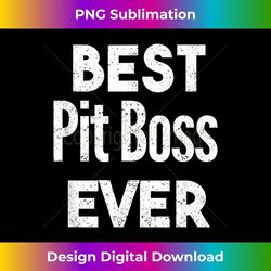 Distressed Best pit-boss Ever - Stylish Sublimation Digital Download