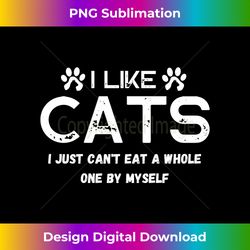 i like cats i just cant eat a whole one by myself long sleeve - aesthetic sublimation digital file