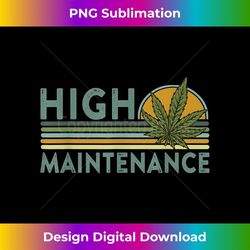 high maintenance funny weed pun retro vintage cannabis leaf 1 - aesthetic sublimation digital file