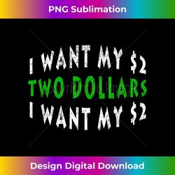 i want my 2 dollars funny retro 80s vintage 1 - png sublimation digital download
