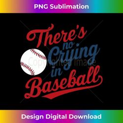 thereu2019s no crying in baseball funny baseball 1 - elegant sublimation png download