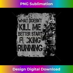 veteran shirt what doesn't kill me better start running - vintage sublimation png download