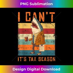 i can't it's tax season shark taxes day taxation accountant - instant png sublimation download