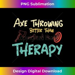 axe throwing axe throwing better than therapy - signature sublimation png file