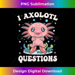 i axolotl questions axolotl s cute axolotl retro - special edition sublimation png file