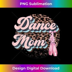 dance mom leopard ballet shoes ballet dancing mom dance mama - aesthetic sublimation digital file