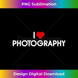i love photography - contemporary png sublimation design