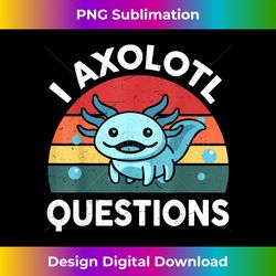 i axolotl questions cute axolotl - signature sublimation png file