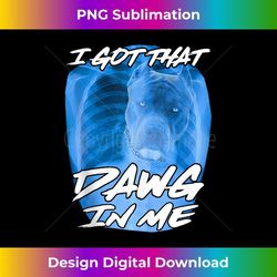 i got that dawg in me xray pitbull ironic meme viral quote tank top 1 - png transparent sublimation design