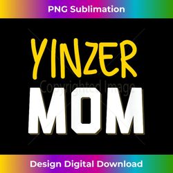 Yinzer Mom T-shirt Pittsburgh Mother's Day - Special Edition Sublimation PNG File