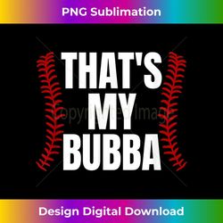 that's my bubba funny baseball best bubba ever 1 - premium sublimation digital download