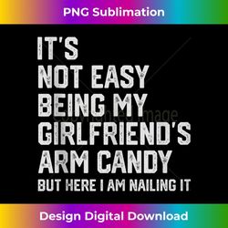 it's not easy being my girlfriend's arm candy fathers day - special edition sublimation png file