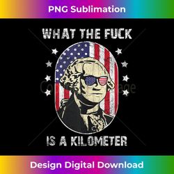wtf what the fuck is a kilometer george washington july 4th 1 - exclusive png sublimation download