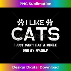 i like cats i just cant eat a whole one by myself tank top - special edition sublimation png file