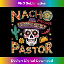 mens nacho average pastor tacos cinco de mayo sombrero mexican tank top - decorative sublimation png file