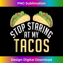 stop staring at my tacos mexican tank top 2 - professional sublimation digital download