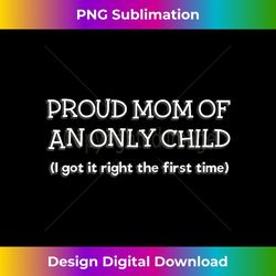 proud mom of an only child for mother's day 1 - high-quality png sublimation download