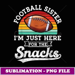 football sister i'm just here for the snacks retro football - decorative sublimation png file