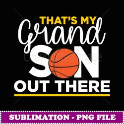 that's my grandson out there basketball grandma - exclusive png sublimation download