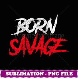 kids born savage t savage for boys girls toddler gift - instant sublimation digital download