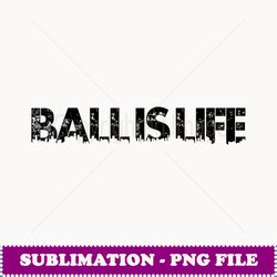 ball is life t basketball football for athletes - professional sublimation digital download