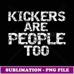 funny high school football game day kickers are people too - sublimation-ready png file