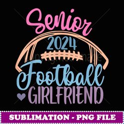 football girlfriend senior 2024 class of 24 football - sublimation-ready png file