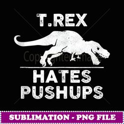t rex hates push up funny gym gift - premium sublimation digital download