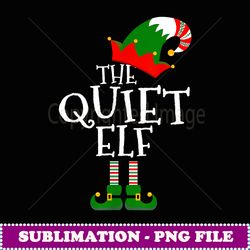 funny the quiet elf matching family group gift christmas - premium sublimation digital download