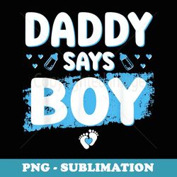 gender reveal daddy says boy baby shower party matching - elegant sublimation png download