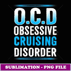 Funny Obsessive Cruise Disorder Family Vacation - Aesthetic Sublimation Digital File