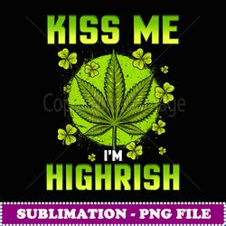 Kiss Me I'm Highrish St Patricks Stoner Gift - Vintage Sublimation PNG Download