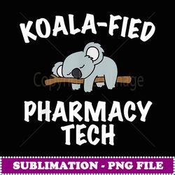 funny pharmacy tech tshirt cute koala pharmacy tech gift - artistic sublimation digital file
