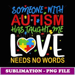 someone with autism aught me hat love needs no words - exclusive png sublimation download