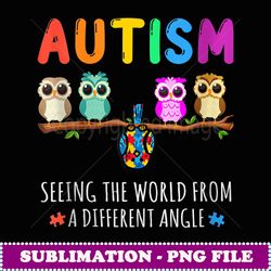 From A Different Angle Autism Gifts Autism Seeing he World - Creative Sublimation PNG Download