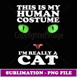 his is my Human Costume I'm Really A cat Halloween - Premium PNG Sublimation File