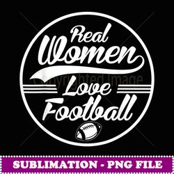 real women love football - decorative sublimation png file