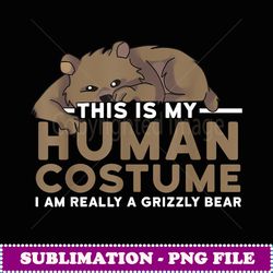 My Human Costume I'm Really A Grizzly Bear Halloween - Elegant Sublimation PNG Download