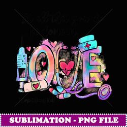 let all that you do be done in love nurse valentines day - modern sublimation png file