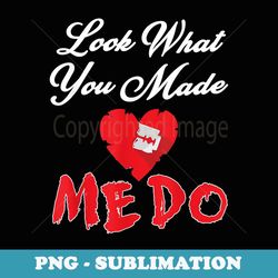 look what you made me do - digital sublimation download file