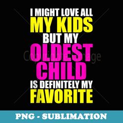 my oldest child is my favorite - funny parent favorite kid