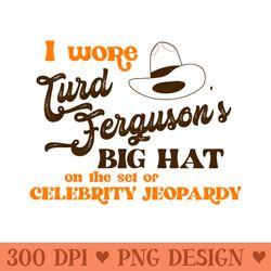 i wore turd ferguson's big hat on celebrity jeopardy - png download library