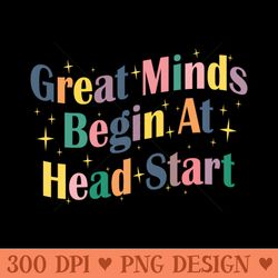 great minds begin at head start early childhood education school teacher - png download bundle
