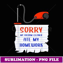 Vacuum Cleaner Gift Sorry Vacuum Cleaner Ate My Homework - Retro Png Sublimation Digital Download