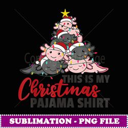 axolotl christmas tree axolotls this is my christmas pajama - unique sublimation png download