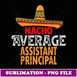 nacho average assistant principal cinco de mayo mexican - decorative sublimation png file