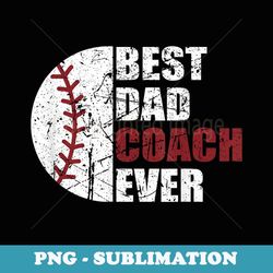 best dad coach ever baseball fathers day baseball dad coach - instant png sublimation download