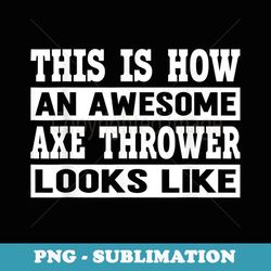 awesome axe i competition throwing axe on a ax throwing - png transparent sublimation design